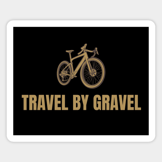 Travel by Gravel Cycling Shirt, Gravel Shirt, Ride Gravel Shirt, Gravel Bikes, Gravel Gangsta, Graveleur, Gravelista, Gravel Riding Magnet by CyclingTees